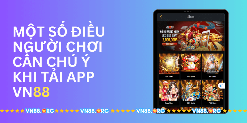 Mot-so-dieu-nguoi-choi-can-chu-y-khi-tai-app-Vn88.png 