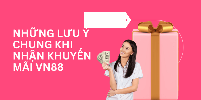 Nhung-Luu-Y-Chung-Khi-Nhan-Khuyen-Mai-Vn88.png 